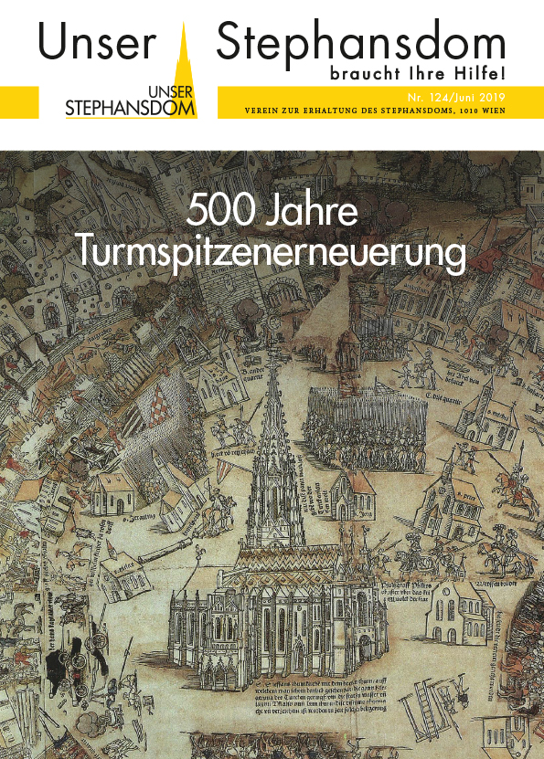 Vereinszeitung Unser Stephansdom 124, Juni 2019, Titel: 500 Jahre Turmspitzenerneuerung